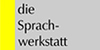 die Sprachwerkstatt - Privates Institut für Kommunikation, Wirtschaft und Sprache GmbH